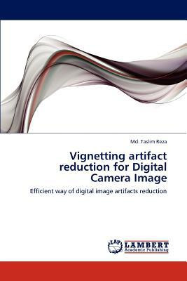 Vignetting Artifact Reduction for Digital Camera Image by Taslim, MD Reza (Author)