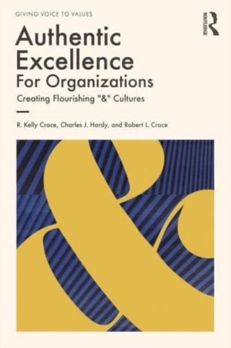 Authentic Excellence for Organizations : Creating Flourishing "&" Cultures
