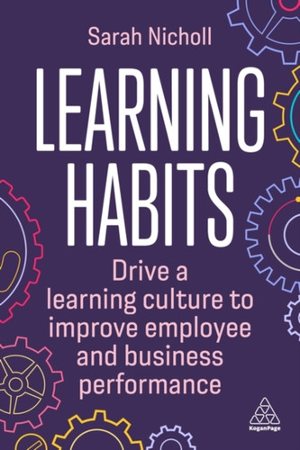 Learning Habits : Drive a Learning Culture to Improve Employee and Business Performance