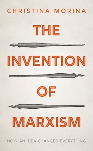 The Invention of Marxism: How an Idea Changed Everything