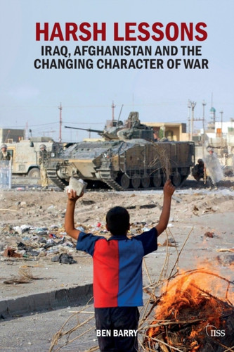Harsh Lessons : Iraq, Afghanistan and the Changing Character of War