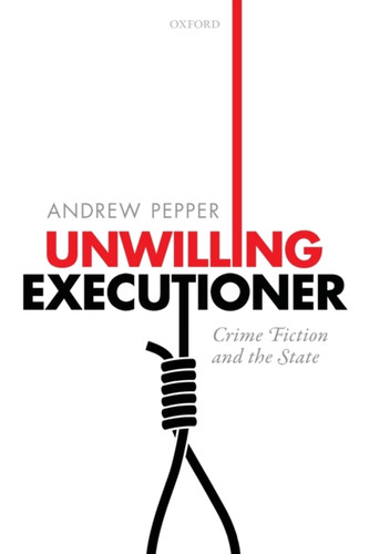 Unwilling Executioner : Crime Fiction and the State