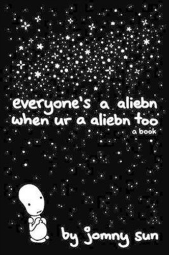 Everyone's a Aliebn When Ur a Aliebn Too : A Book