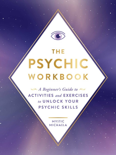 The Psychic Workbook : A Beginner's Guide to Activities and Exercises to Unlock Your Psychic Skills