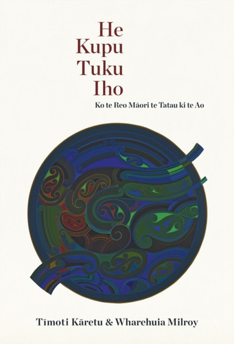 He Kupu Tuku Iho: Ko te Reo Maori te Tatu ki te Ao