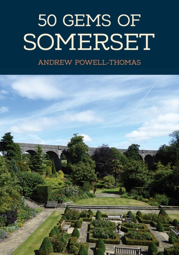 50 Gems of Somerset : The History & Heritage of the Most Iconic Places