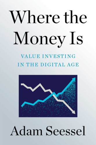 Where the Money Is : Value Investing in the Digital Age