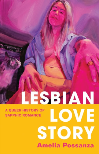 Lesbian Love Story : A Queer History of Sapphic Romance