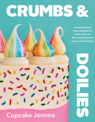 Crumbs & Doilies: Over 90 mouth-watering bakes to create at home from YouTube sensation Cupcake Jemma
