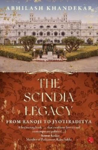 THE SCINDIA LEGACY : From Ranoji to Jyotiraditya