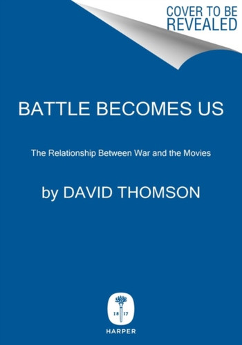 Battle Becomes Us : War and Cinema, the Fatal Friendship