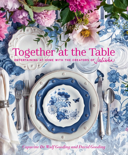 Together at the Table : Entertaining at home with the creators of Juliska
