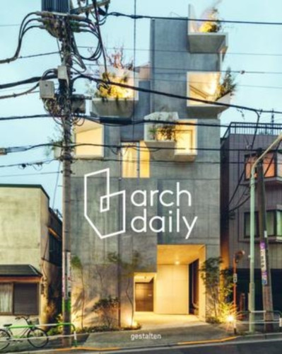 Archdaily's Guide to Good Architecture : The Now and How of Built Environments