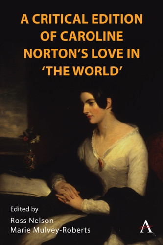 A Critical Edition of Caroline Norton's Love in 'The World