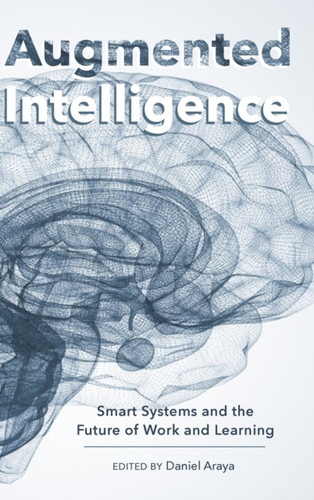 Augmented Intelligence: Smart Systems and the Future of Work and Learning