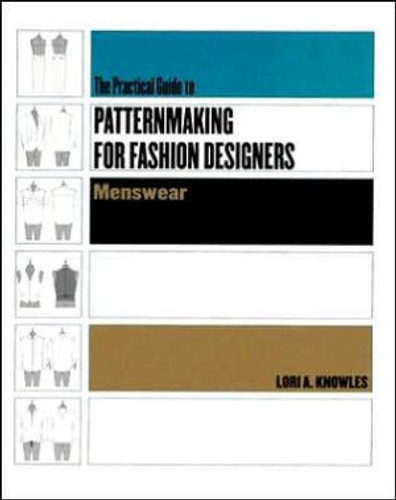 Practical Guide to Patternmaking for Fashion Designers: Menswear by Lori A. Knowles (Author)