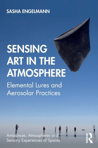 Sensing Art in the Atmosphere : Elemental Lures and Aerosolar Practices