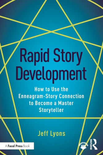 Rapid Story Development : How to Use the Enneagram-Story Connection to Become a Master Storyteller