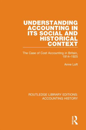 Understanding Accounting in its Social and Historical Context : The Case of Cost Accounting in Britain, 1914-1925