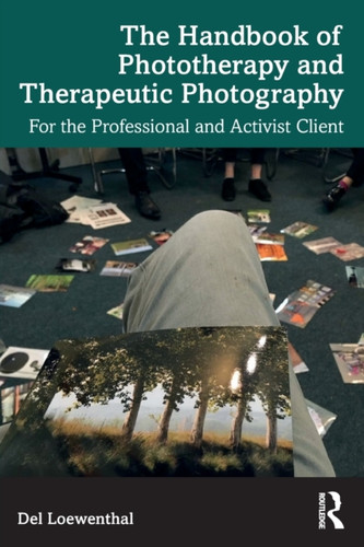 The Handbook of Phototherapy and Therapeutic Photography: For the Professional and Activist Client