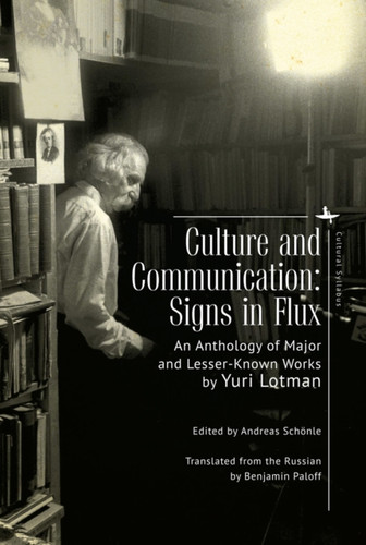 Culture and Communication : Signs in Flux. An Anthology of Major and Lesser-Known Works
