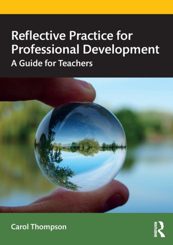 Reflective Practice for Professional Development: A Guide for Teachers