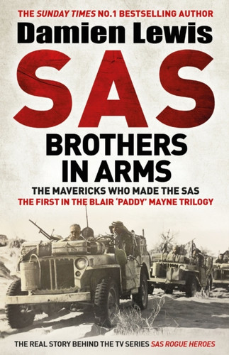 SAS Brothers in Arms: The Mavericks Who Made the SAS: The First in the Blair 'Paddy' Mayne Trilogy