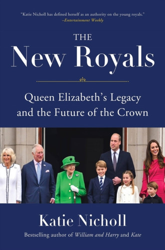 The New Royals : Queen Elizabeth's Legacy and the Future of the Crown