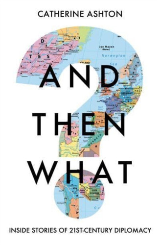 And Then What?: Inside Stories of 21st Century Diplomacy