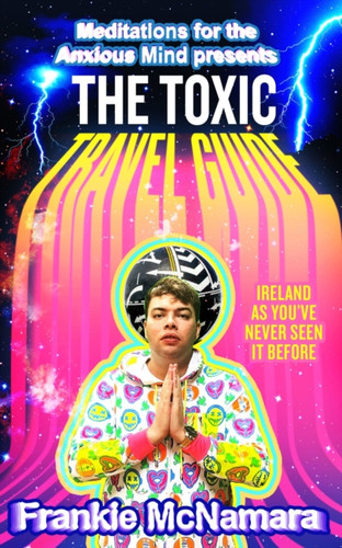 The Toxic Travel Guide: Ireland as You’Ve Never Seen it Before