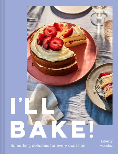 I’ll Bake!: Something Delicious for Every Occasion