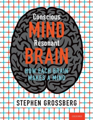 Conscious Mind, Resonant Brain : How Each Brain Makes a Mind