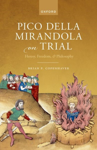 Pico della Mirandola on Trial : Heresy, Freedom, and Philosophy