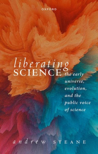 Liberating Science: The Early Universe, Evolution, and the Public Voice of Science