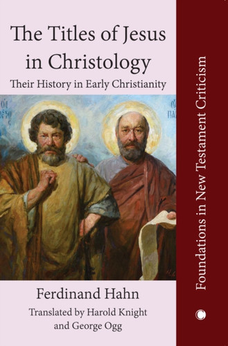 The The Titles of Jesus in Christology : Their History in Early Christianity