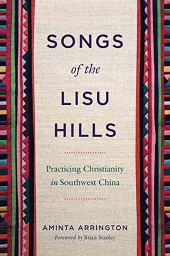 Songs of the Lisu Hills : Practicing Christianity in Southwest China