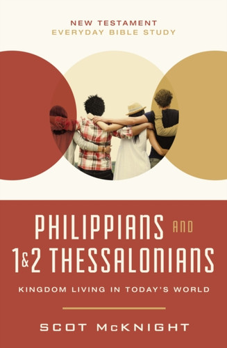 Philippians and 1 and   2 Thessalonians: Kingdom Living in Today’s World