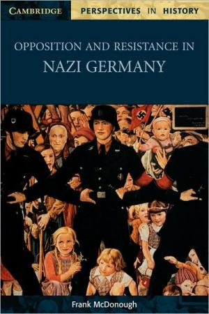 Opposition and Resistance in Nazi Germany by Frank (Liverpool John Moores University) McDonough (Author)