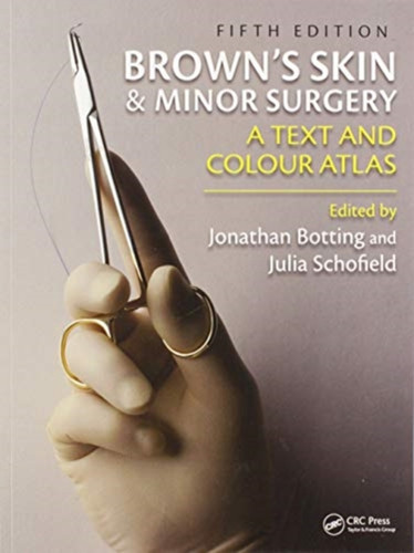Brown's Skin and Minor Surgery: A Text & Colour Atlas, Fifth Edition