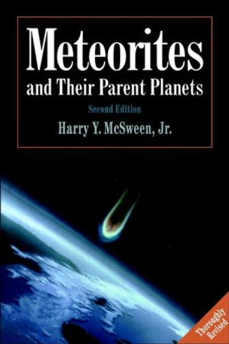 Meteorites and their Parent Planets by Harry Y., Jr. (University of Tennessee, Knoxville) McSween (Author)