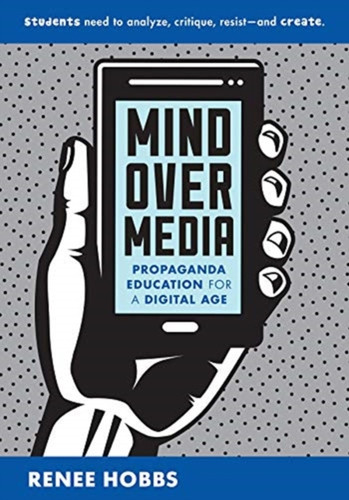 Mind Over Media : Propaganda Education for a Digital Age
