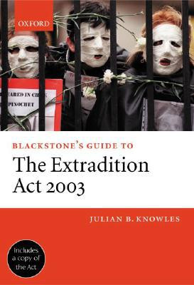 Blackstone's Guide to the Extradition Act 2003 by Julian B., QC (Barrister, Matrix Chambers) Knowles (Author)