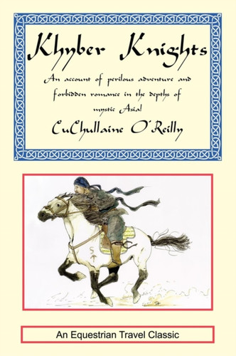 Khyber Knights: An Account of Perilous Adventure and Forbidden Romance in the Depths of Mystic Asia