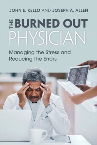 The Burned Out Physician : Managing the Stress and Reducing the Errors