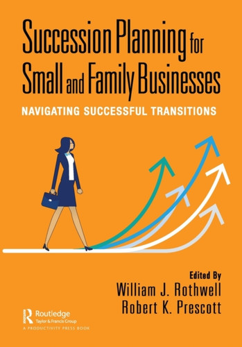 Succession Planning for Small and Family Businesses : Navigating Successful Transitions Succession Planning for Small and Family Businesses : Navigating Successful Transitions