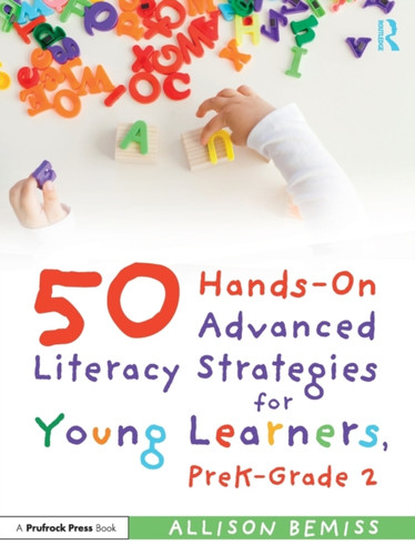 50 Hands-On Advanced Literacy Strategies for Young Learners, PreK-Grade 2