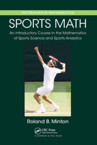 Sports Math : An Introductory Course in the Mathematics of Sports Science and Sports Analytics