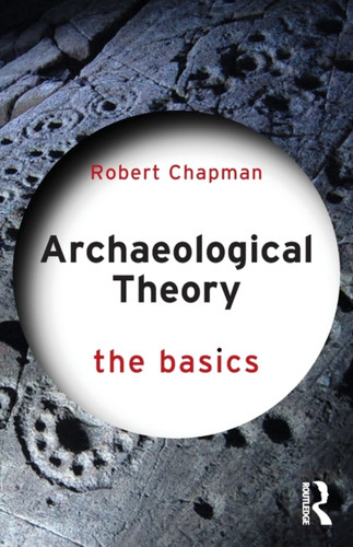 Archaeological Theory : The Basics