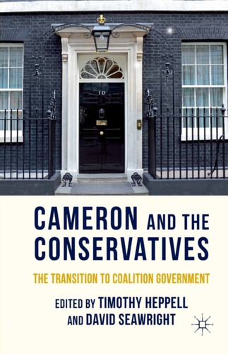 Cameron and the Conservatives : The Transition to Coalition Government
