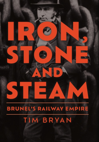 Iron, Steel and Steam : Brunel's Railway Empire